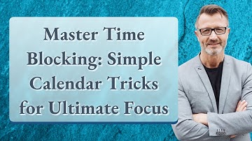 Master Time Blocking: Simple Calendar Tricks for Ultimate Focus
