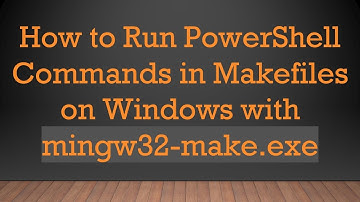 How to Run PowerShell Commands in Makefiles on Windows with mingw32-make.exe