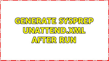 Generate sysprep unattend.xml After Run