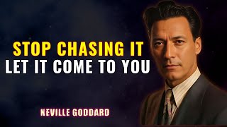 Stop Chasing It..Let It Come To You! - NEVILLE GODDARD