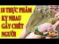 Cảnh báo 18 loại thực phẩm kỵ nhau ai cũng cần biết, tuyệt đối không dùng chung