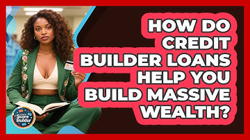 How Do Credit Builder Loans Help You Build Massive Wealth? - Student Score Builder