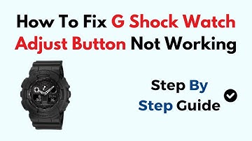 How To Fix G Shock Watch Adjust Button Not Working