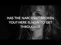 Has Your Narcissist Broken You? Here is How You Get Through It.