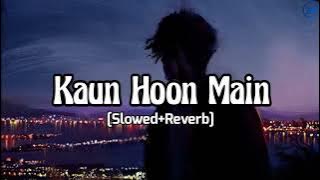 Kaun Hoon Main (Slowed Reverb) | Atif Aslam