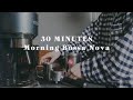 30 minute Relaxing Bossa Nova Jazz Music with Morning Coffee