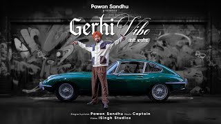 Gerhi Vibe (Official Video) Pawan Sandhu | CAPTAIN | Latest Punjabi Songs 2025