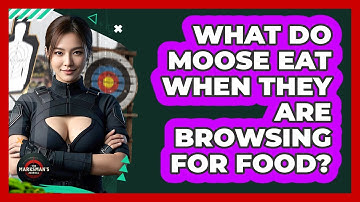 What Do Moose Eat When They Are Browsing For Food? - The Marksman