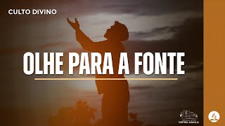 Olhe para a fonte | Pr. Huascar Parada | Culto Divino | 11.05.2024