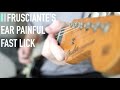 frusciante's ear painful fast lick