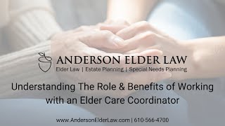 Understanding The Role & Benefits of Working with an Elder Care Coordinator from Anderson Elder Law