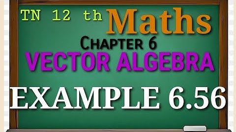 Tn New Syllabus Class 12 Maths | Example 6.56 | Applications of vector algebra
