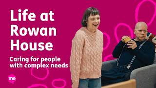 Life at Rowan House - Caring for people with complex needs