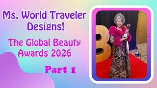 Ms. World Traveler Designs! The Global Beauty Awards 2026 - Part 1 (The Gown)
