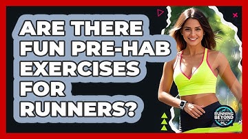 Are There Fun Pre-hab Exercises For Runners? - Running Beyond Limits