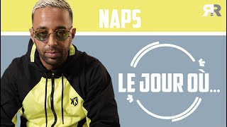 NAPS - Le jour où : Son album, JuL, Caïd, Scarface, 13'Organisé, la kiffance, Zaho, son 1er kif…