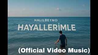 Halilbeyn0  - HAYALLERİMLE (Official Video Music)