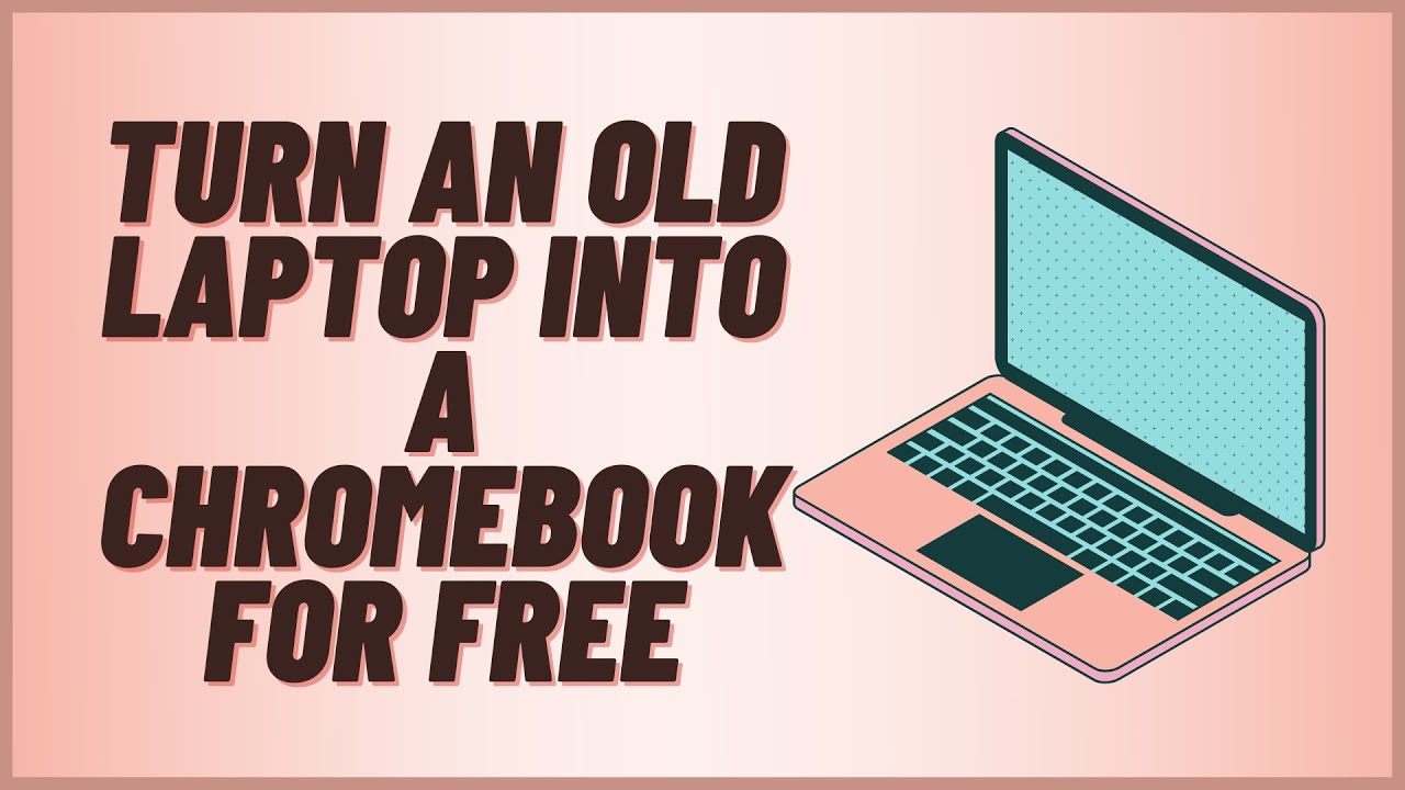 Turn An Old Laptop Into A Chromebook For FREE - YouTube