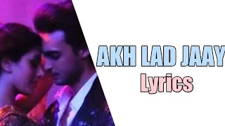 AKH LAD JAAVE LYRICS – Loveratri | Badshah, Jubin Nautiyal, Asees Kaur, Tanishk Bagchi