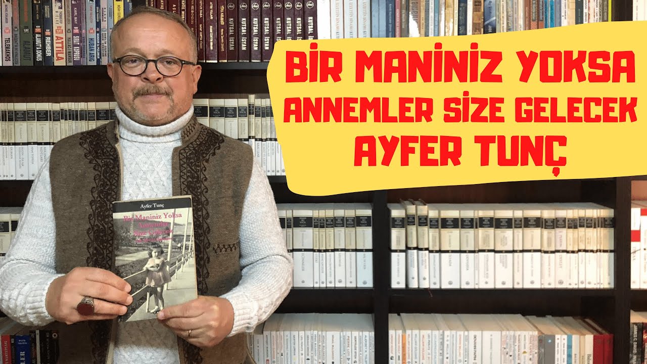 BİR MANİNİZ YOKSA ANNEMLER SİZE GELECEK / AYFER TUNÇ