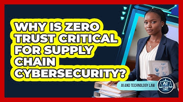 Why Is Zero Trust Critical For Supply Chain Cybersecurity? - AI and Technology Law