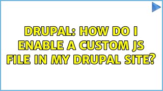 Drupal: How do I enable a custom JS file in my Drupal site?
