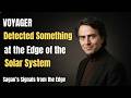 What Voyager Detected at the Edge of the Solar System