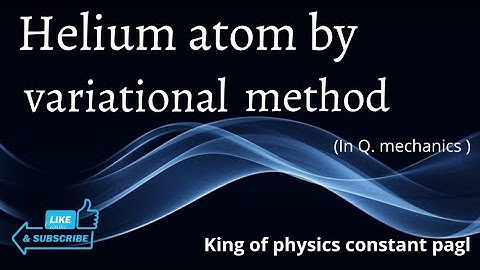 He - atom  by Variational Method