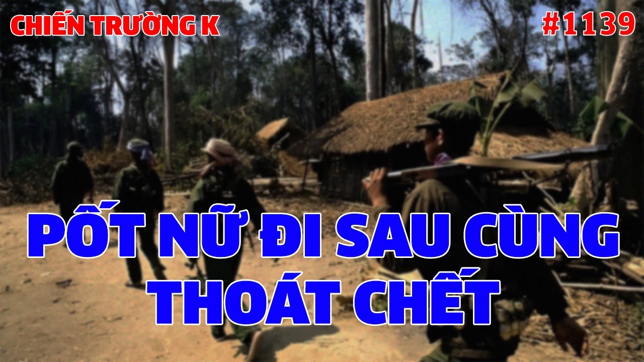 CHIẾN TRƯỜNG K: PỐT NỮ ĐI SAU CÙNG THOÁT CHẾT | HỒI KÝ CHIẾN TRƯỜNG K | QUÂN SỰ 247 | 