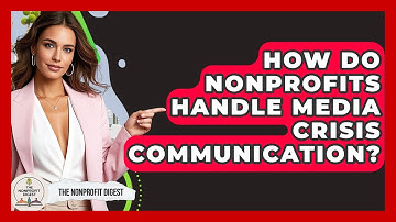 How Do Nonprofits Handle Media Crisis Communication? - The Nonprofit Digest