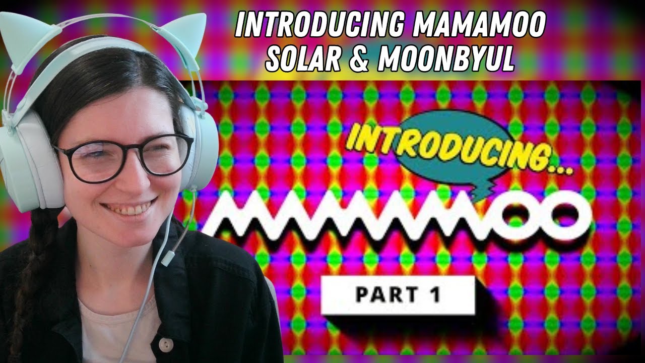 Getting to Know Solar and Moonbyul | Introducing Mamamoo Pt. 1 @PurpleHawke @mo_of_fin
