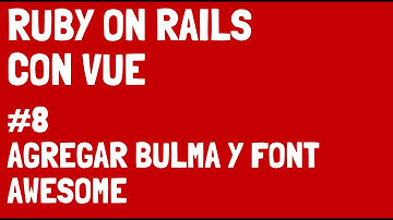 ruby on rails con vuejs #8 agregar bulma y font awesome