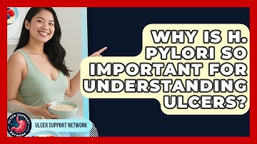 Why Is H. Pylori So Important For Understanding Ulcers? - Ulcer Support Network