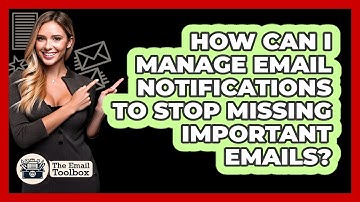 How Can I Manage Email Notifications To Stop Missing Important Emails? - TheEmailToolbox.com