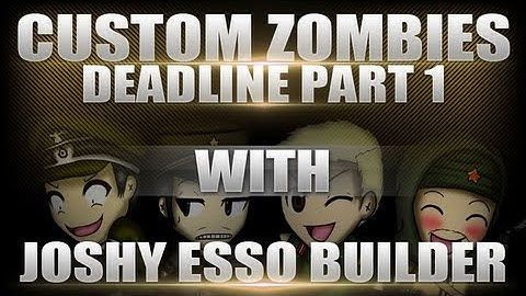Custom Zombies - Deadline with Joshy, Esso and Builder - Part 1