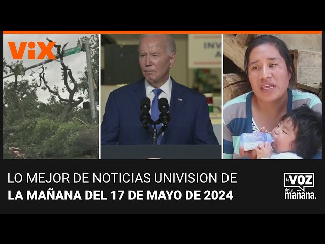 Lo mejor de Noticias Univision de la mañana | viernes 17 de mayo de 2024