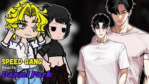 LOOKISM|| Speed Crew react to Daniel Park|| part1/? || 2X