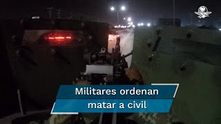 “Está vivo… mátalo”; militares ordenan asesinar a civil