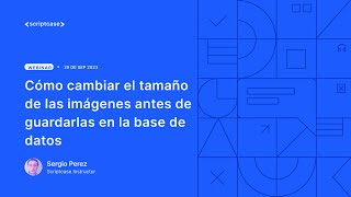 Scriptcase - Cómo cambiar el tamaño de las imágenes antes de guardarlas en la base de datos