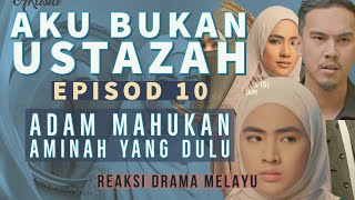 AKU BUKAN USTAZAH Episod 10, Adam mahukan Aminah yang dulu. REAKSI DRAMA MELAYU