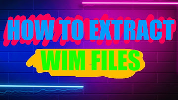 HOW TO EXTRACT WIM FILES ON WINDOWS 10