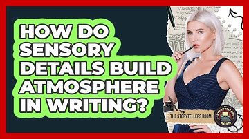 How Do Sensory Details Build Atmosphere In Writing? - The Storytellers Room