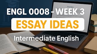 ENGL 0008 - Intermediate English - Week 3 | University of People | Generating Ideas for Essays