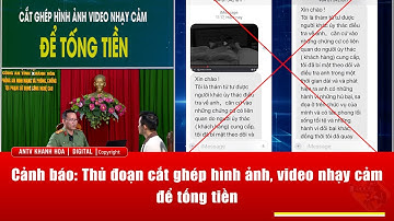 Cảnh báo: Thủ đoạn cắt ghép hình ảnh, video nhạy cảm để tống tiền