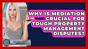 Why Is Mediation Crucial For Tough Property Management Disputes? - Mastering Property Management