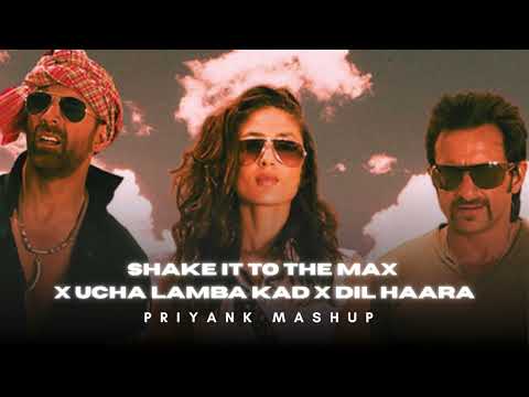 SHAKE IT TO THE MAX X UCHA LAMBA KAD X DIL HAARA PRIYANK MASHUP MOLIY AKSHAY KUMAR