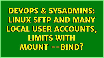 DevOps & SysAdmins: Linux SFTP and many local user accounts, limits with mount --bind?