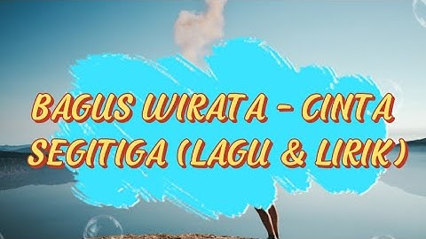 LIRIK LAGU CINTA SEGITIGA - BAGUS WIRATA (Versi Ukulele)