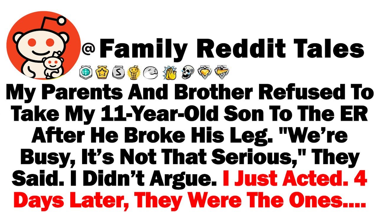 My Parents & Brother Refused To Take My 11-Yr-Old Son To The ER After He Broke His Leg. 
