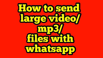 How you can send large video/mp3/files with whatsapp
